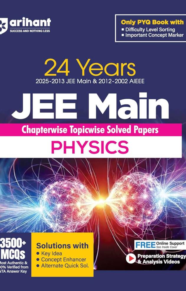 Arihant 24 Years JEE Main Physics Chapterwise Topicwise PYQ with 3500+ MCQ |Verified Answer by NTA, Solution with Key Idea, Concept Enhancer and Alternate Solutions and Difficulty Level Sorting of PYQ | For exam 2025-26