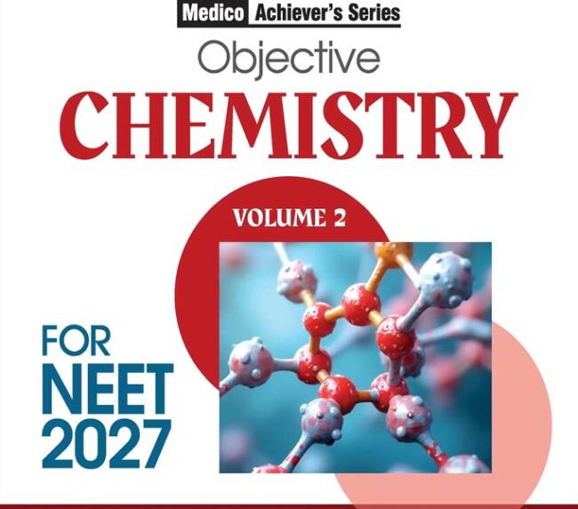 Objective Chemistry Volume 2 for NEET 2027 | Medico Achiever’s Series | 2000+ MCQs with PYQs Synced Modular Theory | Fully Revised NEET Preparation Book by Dr. R.k Gupta & Pooja Yadav