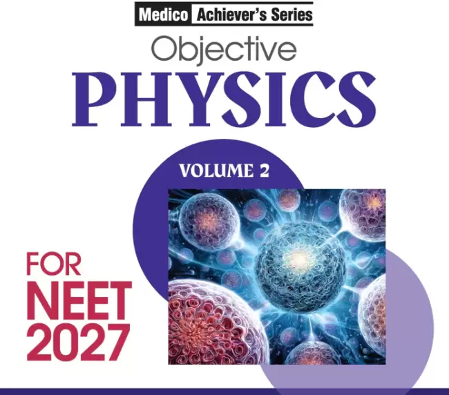 Objective Physics Volume 2 for NEET 2027 | Medico Achiever’s Series | 3000+ MCQs with PYQs Synced Modular Theory | Fully Revised NEET Preparation Book by DC Pandey