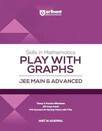 Arihant Skills in Mathematics Play with Graphs for JEE Main & Advanced 2027 | Theory, Practice Milestones & PYQ Scanners | Ideal for IIT JEE Aspirants by Amit M Agarwal