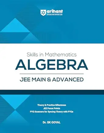 Arihant Skills in Mathematics Algebra for JEE Main & Advanced 2027 | Theory, Practice Milestones & PYQ Scanners | Ideal for IIT JEE Aspirants by Dr. SK Goyal