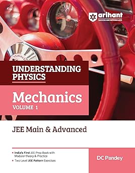 Arihant Understanding Physics Mechanics Volume 1 for JEE Main & Advanced 2027 | Modular Theory, Concept Practice & Two-Level JEE Pattern Exercises | DC Pandey