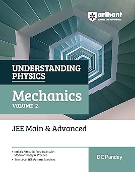 Arihant Understanding Physics Mechanics Volume 2 for JEE Main & Advanced 2027 | Modular Theory, Concept Practice & Two-Level JEE Pattern Exercises | DC Pandey