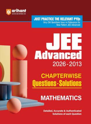 Arihant JEE Advanced Mathematics (2026-2013) Chapterwise Questions Solved Papers: Authentic Solutions | Latest Edition