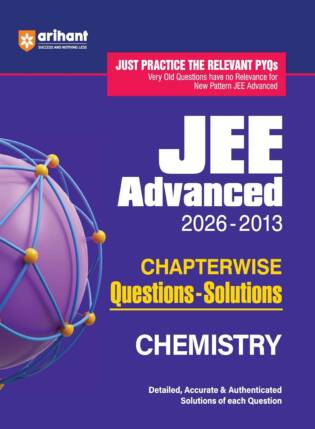 Arihant JEE Advanced Chemistry (2026-2013) Chapterwise Questions Solved Papers: Authentic Solutions | Latest Edition